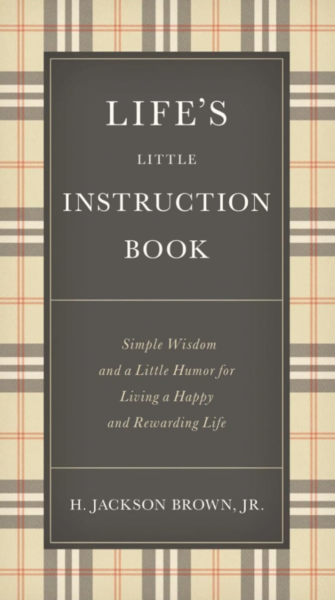 LIFE'S LITTLE INSTRUCTION BOOK : SIMPLE WISDOM AND A LITTLE HUMOR FOR LIVING A HAPPY AND REWARDING LIFE